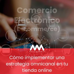 Cómo implementar una estrategia omnicanal en tu tienda online