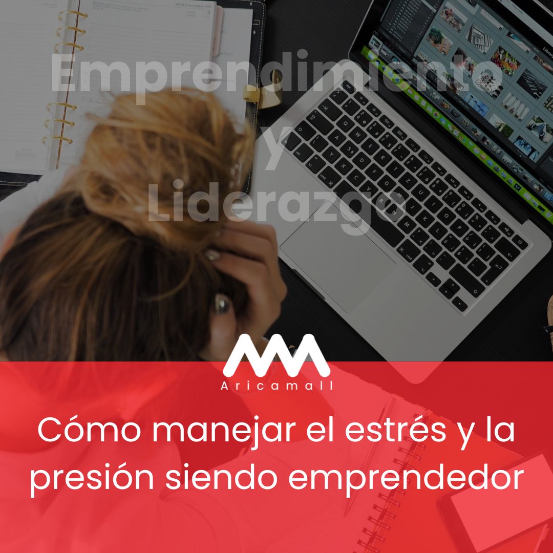 Cómo manejar el estrés y la presión siendo emprendedor