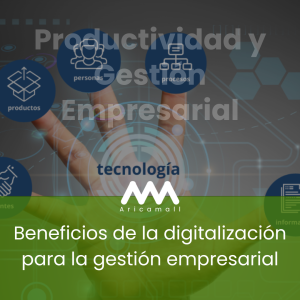 Beneficios de la digitalización para la gestión empresarial