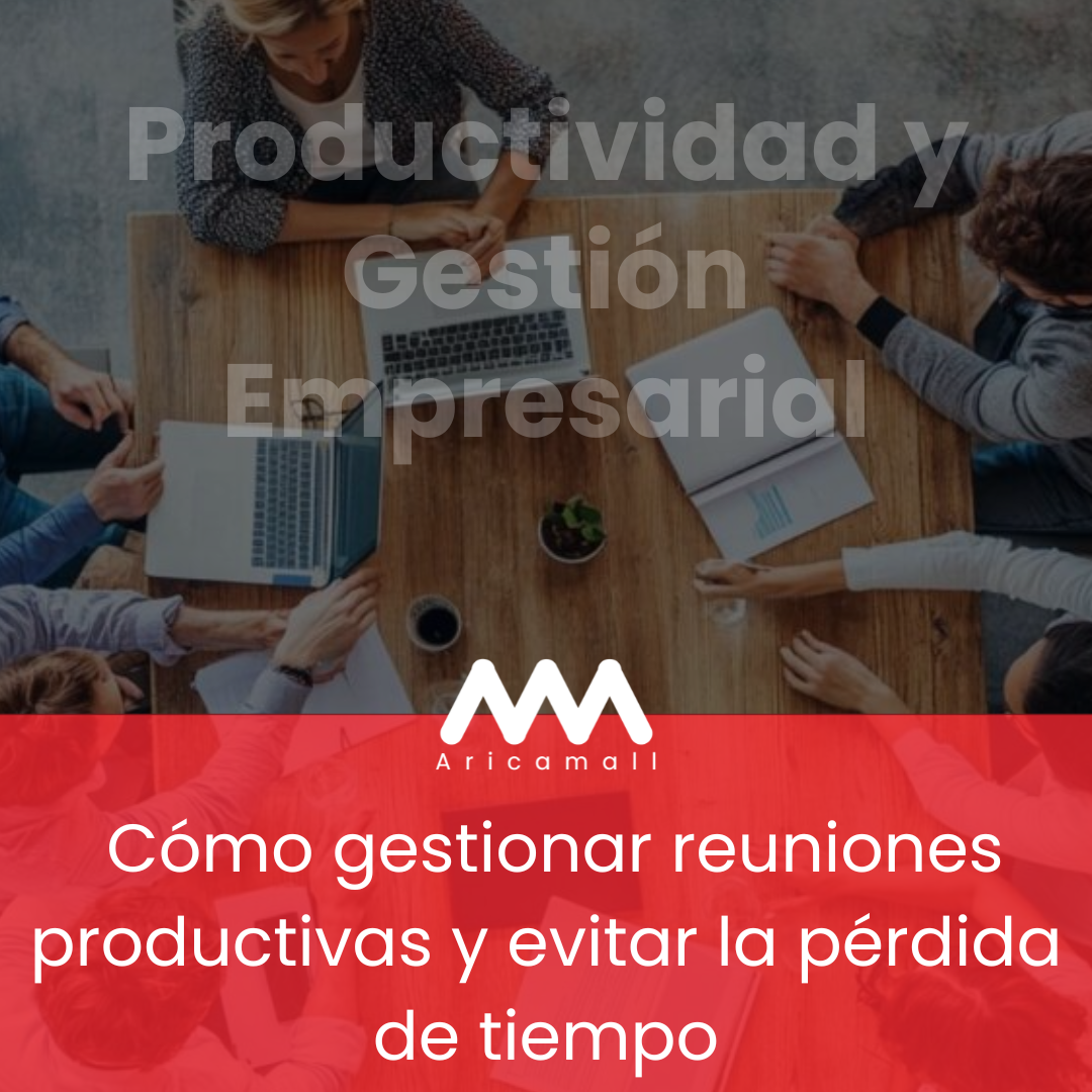 Cómo gestionar reuniones productivas y evitar la pérdida de tiempo