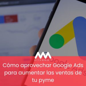 Cómo aprovechar Google Ads